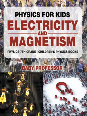 cover image of Physics for Kids --Electricity and Magnetism--Physics 7th Grade--Children's Physics Books